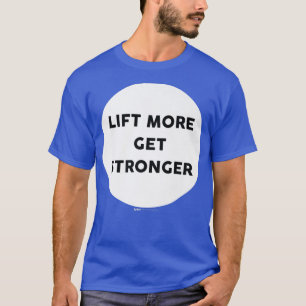 Lift More Get Stronger Gym Workout Word Design T-Shirt