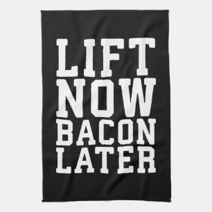 Lift Now, Bacon Later - Funny Workout Kitchen Towel