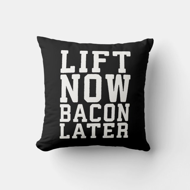 Lift Now, Bacon Later - Funny Workout Throw Pillow (Front)