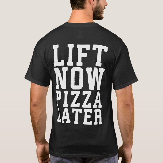 Lift Now, Pizza Later - Funny Novelty Gym T-Shirt (Back)