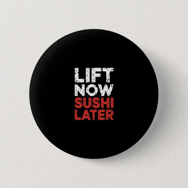 Lift Now Sushi Later Workout Reward Bodybuilding - Button (Front)