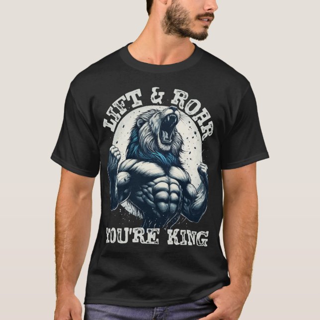 LIFT & ROAR: YOU'RE KING, A BODY BUILDER LION T-Shirt (Front)