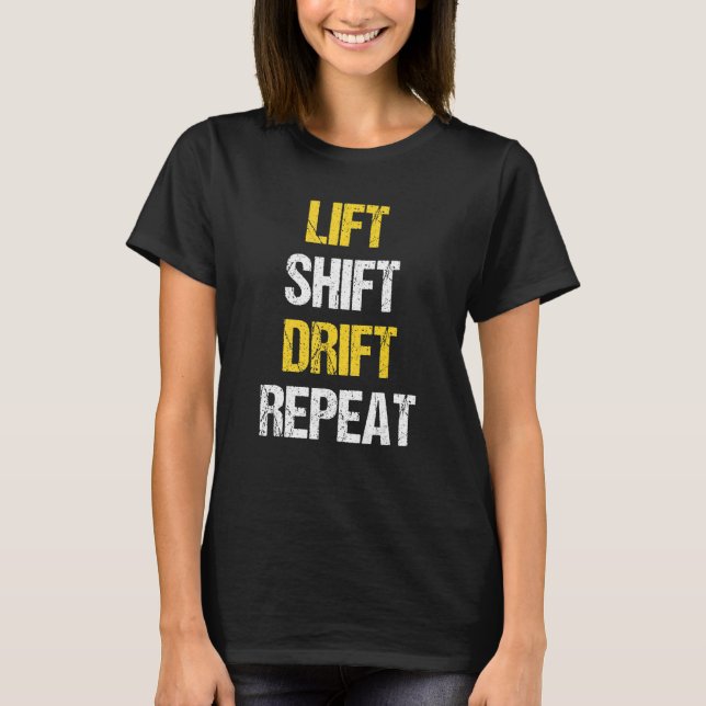 Lift Shift Drift Repeat Forklift Operator Forkstac T-Shirt (Front)