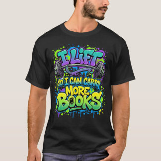 Lift So I Can Carry More Books Reading Lovers T-Shirt