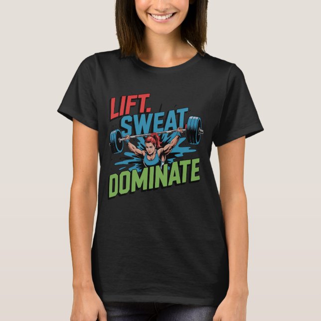 Lift Sweat Dominate Female Barbell T-Shirt (Front)