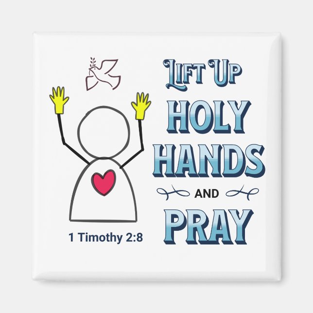 Lift Up Holy Hands   1 Timothy 2:8 Magnet (Front)