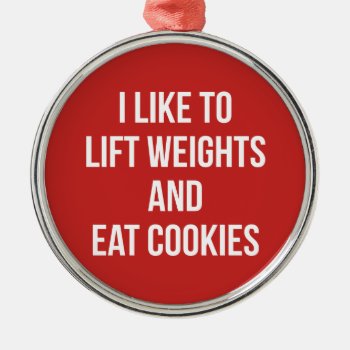Lift Weights And Eat Cookies- Funny Workout Metal Ornament by physicalculture at Zazzle
