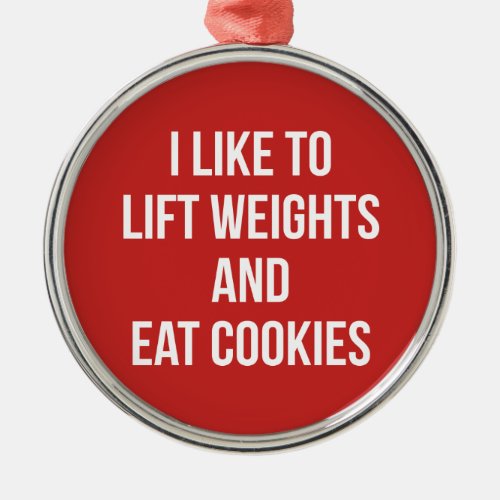 Lift Weights and Eat Cookies_ Funny Workout Metal Ornament