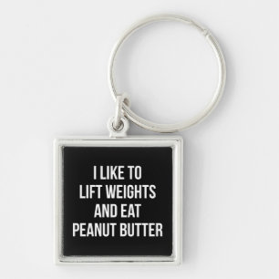 Lift Weights And Eat Peanut Butter - Body Building Keychain