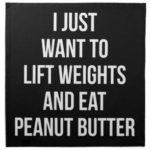 Lift Weights and Eat Peanut Butter - Funny Workout Cloth Napkin