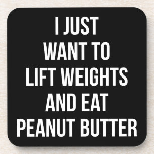 Lift Weights and Eat Peanut Butter - Funny Workout Drink Coaster