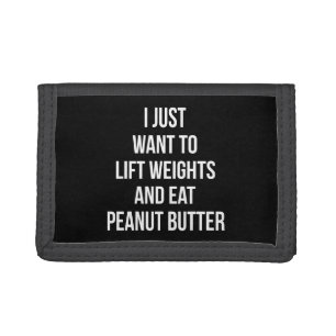 Lift Weights and Eat Peanut Butter - Funny Workout Trifold Wallet