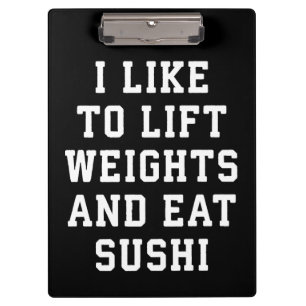 Lift Weights and Eat Sushi - Funny Carbs Novelty Clipboard