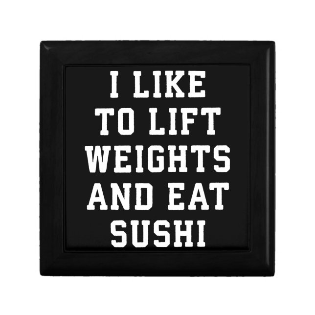 Lift Weights and Eat Sushi - Funny Carbs Novelty Jewelry Box (Front)