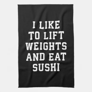 Lift Weights and Eat Sushi - Funny Carbs Novelty Kitchen Towel