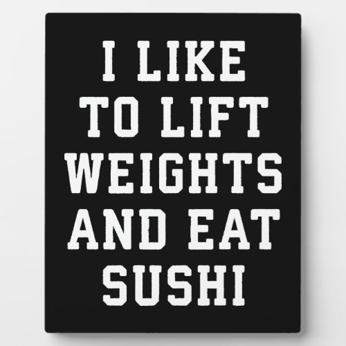 Lift Weights and Eat Sushi _ Funny Carbs Novelty Plaque