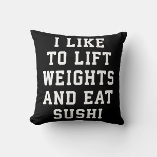 Lift Weights and Eat Sushi - Funny Carbs Novelty Throw Pillow