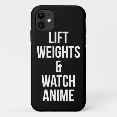 Lift Weights And Watch Anime _ Inspirational Gym iPhone 11 Case
