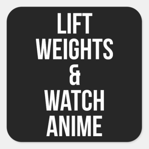Lift Weights And Watch Anime _ Inspirational Gym Square Sticker