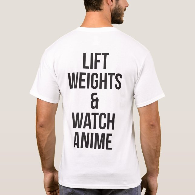 Lift Weights And Watch Anime - Inspirational Gym T-Shirt (Back)
