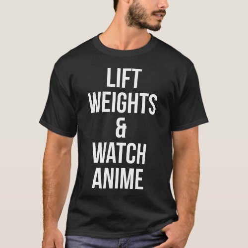 Lift Weights And Watch Anime _ Inspirational Gym T_Shirt