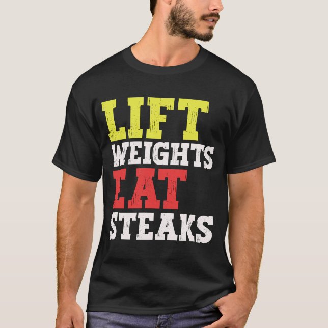 Lift Weights Eat Steaks Carnivore Weightlifting Gy T-Shirt (Front)