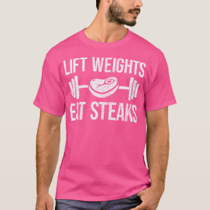 Lift Weights Eat Steaks Fitness Powerlifting T-Shirt
