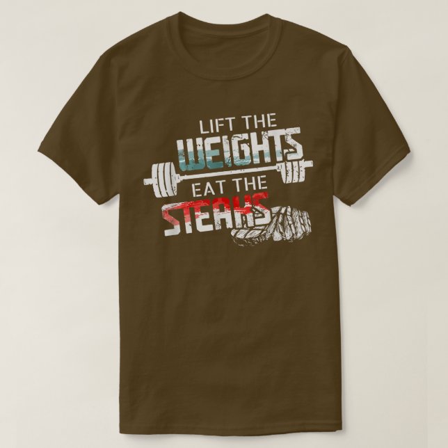 Lift Weights Eat Steaks  Funny Workout Gym Meat Lo T-Shirt (Design Front)