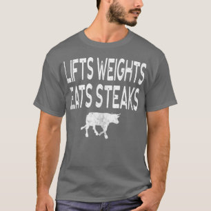 Lift Weights Eats Steak Protein Body Builder Bench T-Shirt