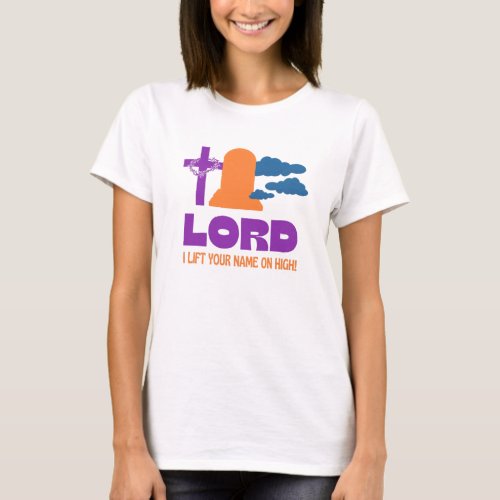 LIFT YOUR NAME ON HIGH Christian Easter T_Shirt
