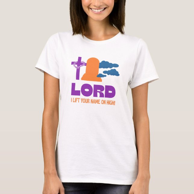 LIFT YOUR NAME ON HIGH Christian Easter T-Shirt (Front)