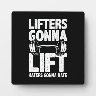 Lifters Gonna Lift, Haters Gonna Hate - Funny Gym Plaque