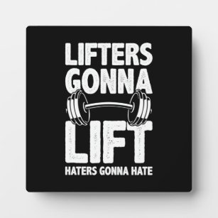 https://rlv.zcache.com/lifters_gonna_lift_haters_gonna_hate_funny_gym_plaque-r998c88ad828e4f4aaf29175ec54d18dd_ar56t_8byvr_307.jpg?rcd=63769633057