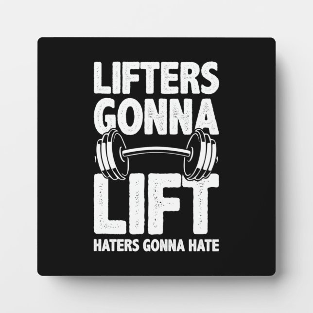 Lifters Gonna Lift, Haters Gonna Hate - Funny Gym  Plaque (Front)