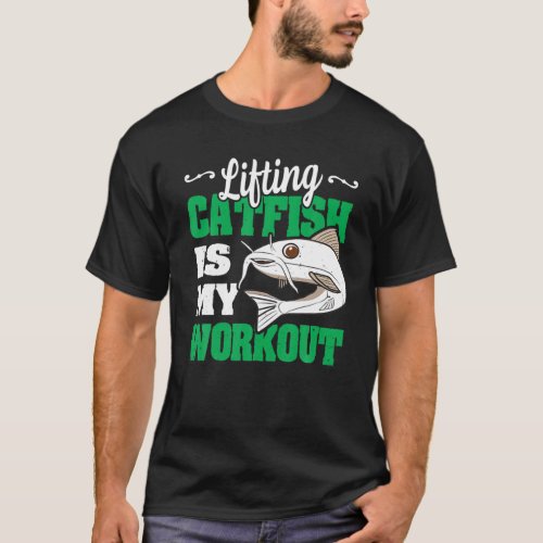 Lifting Catfish Is My Workout Funny Noodling Catfi T_Shirt