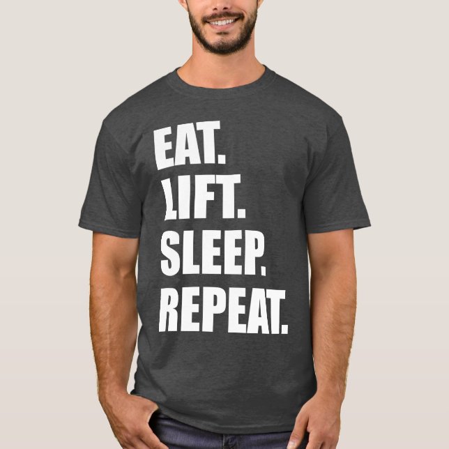 Lifting Gym Motivation - Eat, Lift, Sleep, Repeat T-Shirt (Front)