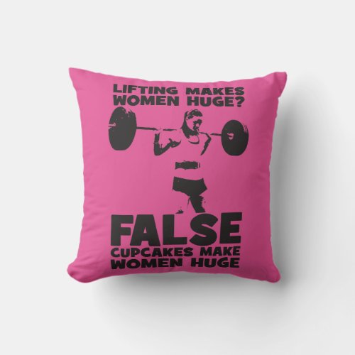 Lifting Makes Women Huge False Cupakes Do Throw Pillow