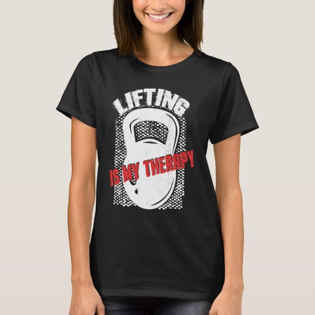 Lifting My Therapy Kettlebell Weightlifting Gym Wo T-Shirt (Front)