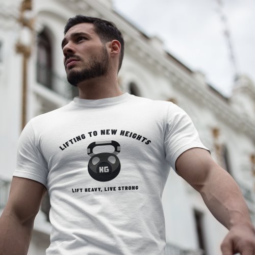 Lifting To New Heights Lift Heavy Live Strong  T_Shirt