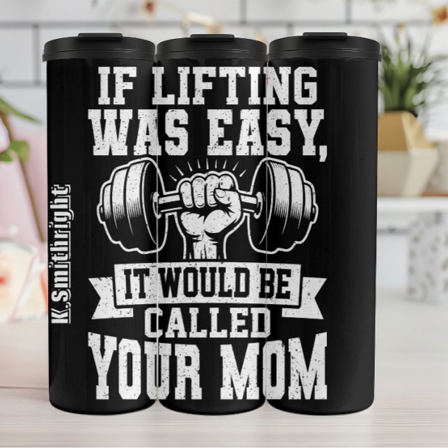 Lifting Was Easy It Would Be Called Your Mom Thermal Tumbler (Creator Uploaded)