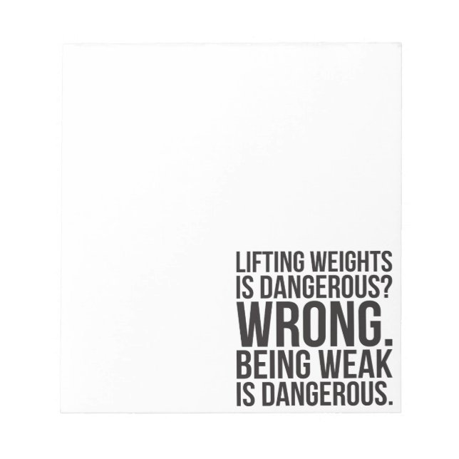 Lifting Weights Is Dangerous vs Being Weak - Gym Notepad (Front)