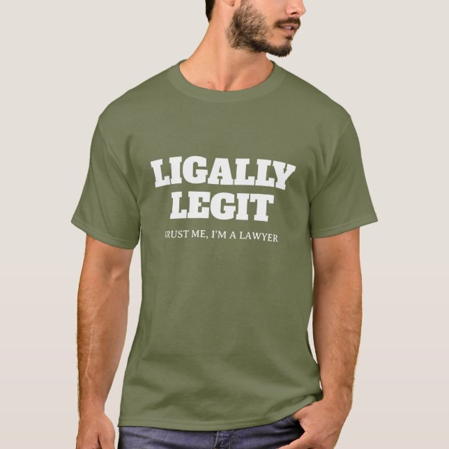 Ligally Legit. Trust me i'm a lawyer. Cool tee (Front)
