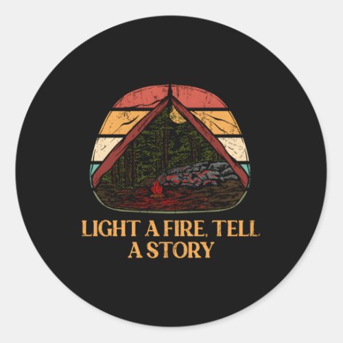 Light A Fire Tell A Story Camg Bonfire Camper Fire Classic Round Sticker