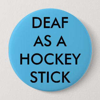 Light blue button/pin, "Deaf as a Hockey Stick" Pinback Button