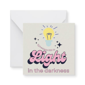 Light In the Darkness Card/ Encouragement Card