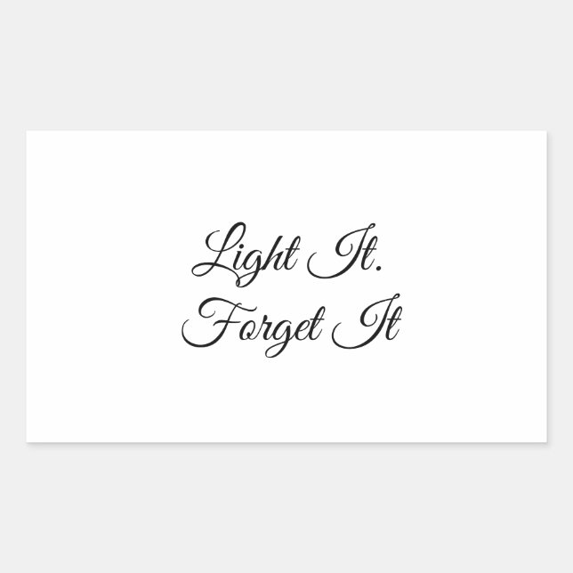 Light It. Forget It Rectangular Sticker (Front)