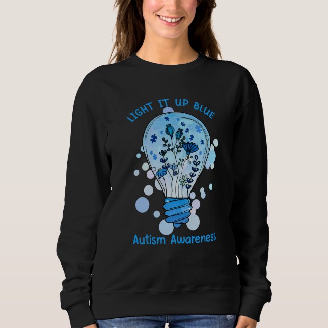 Light It Up Blue Autism I Wear Blue For Awareness  Sweatshirt (Front)