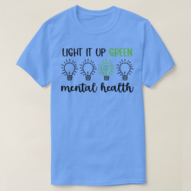 Light It Up Green For Mental Health Mental Health  T-Shirt (Design Front)