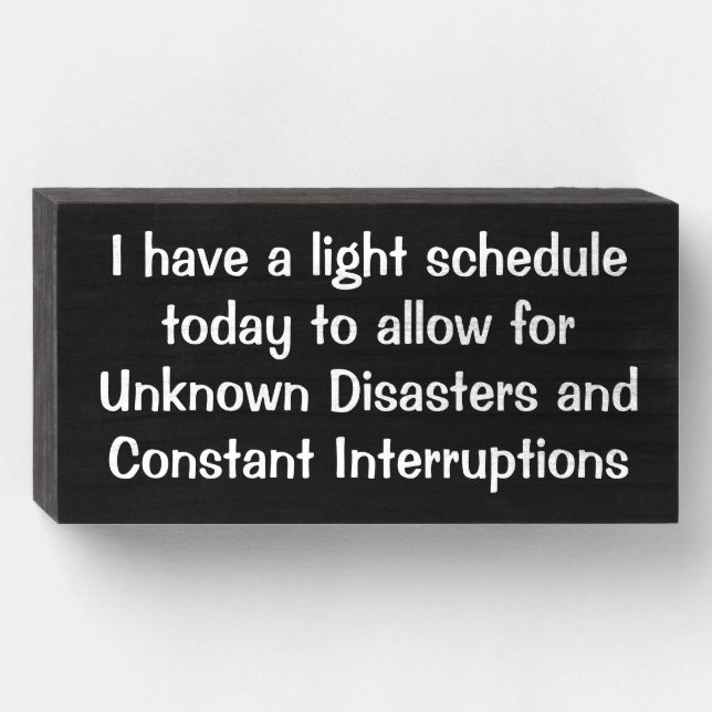 "light schedule to allow for unknown disasters" wooden box sign (Front Horizontal)