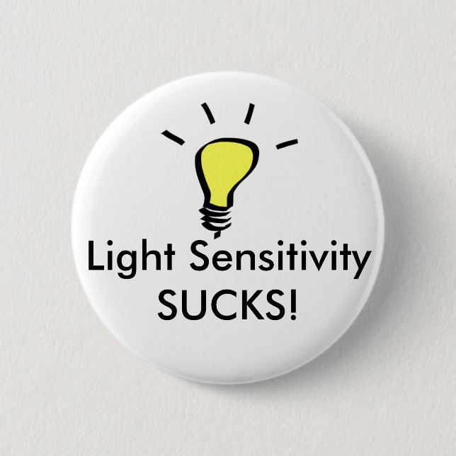 Light Sensitivity SUCKS! Pinback Button (Front)